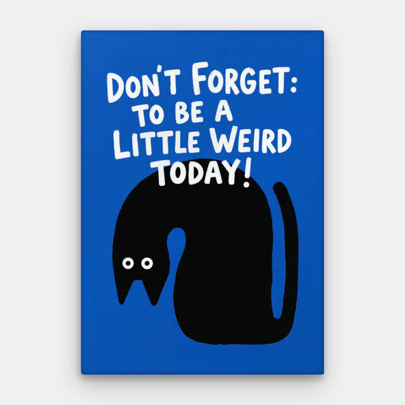 Be A Little Weird Canvas