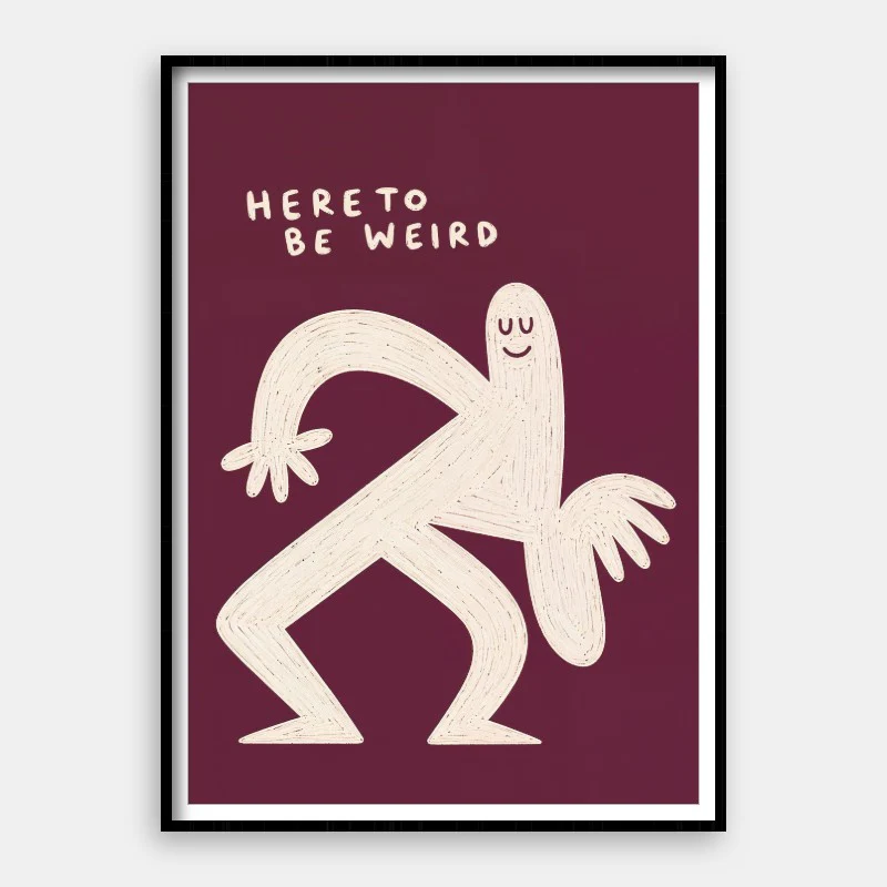 Here To Be Weird