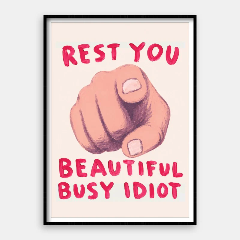 Rest You Idiot