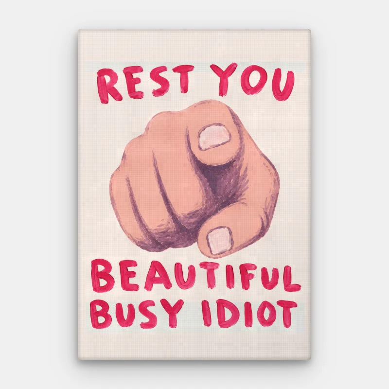 Rest You Idiot Canvas