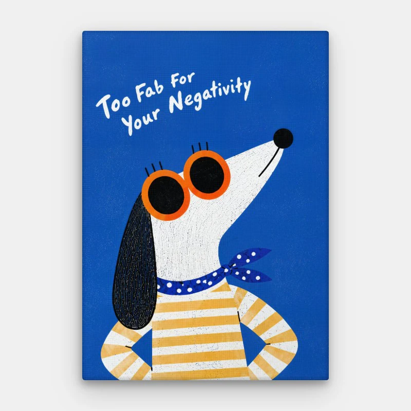 Too Fab For Your Negativity Canvas